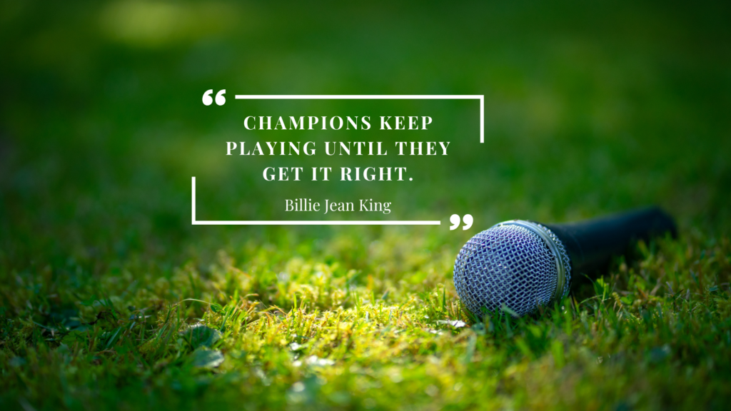 Quote by Billie Jean King: 'Champions keep playing until they get it right,' inspiring perseverance in overcoming fear of public speaking.